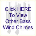 Click HERE To View Other Bass Wind Chimes