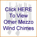 Click HERE To View Other Mezzo Wind Chimes